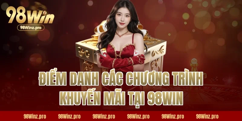 Điểm danh các chương trình khuyến mãi tại 98WIN